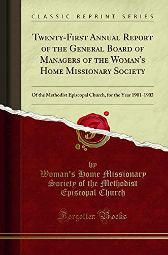 Twenty-First Annual Report of the General Board of Managers of the Woman's Home Missionary Society (Classic Reprint): Of the Methodist Episcopal ... for the Year 1901-1902 (Classic Reprint)