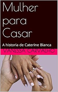 Livro Mulher para Casar: A historia de Caterine Bianca