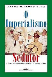 Livro O imperialismo sedutor (Nova edição): A americanização do Brasil na época da Segunda Guerra