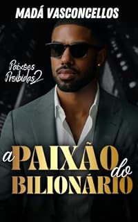 Livro A Paixão do Bilionário (Paixões Proibidas Livro 2)