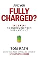 Are You Fully Charged?: The 3 Keys to Energizing Your Work and Life