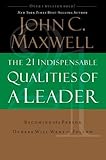 The 21 Indispensable Qualities of a Leader: Becoming the Person Others Will Want to Follow
