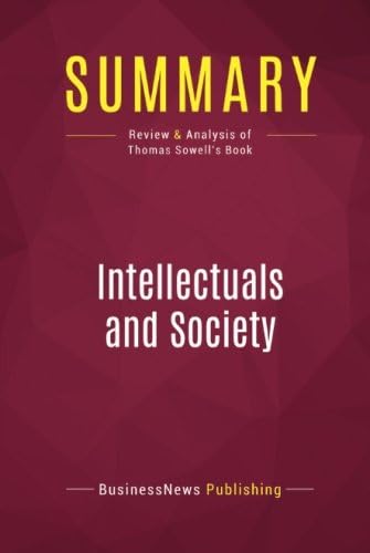 Summary: Intellectuals and Society: Review and Analysis of Thomas Sowell's Book