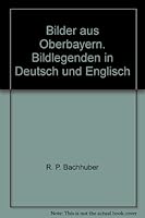 Bilder aus Oberbayern. Bildlegenden in Deutsch und Englisch 3923657269 Book Cover