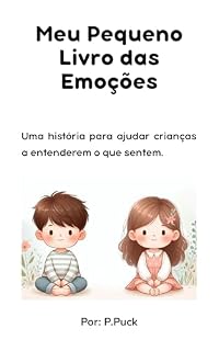 Livro Meu Pequeno Livro das Emoções Uma história para ajudar crianças a entenderem o que sentem: Uma história acolhedora para ajudar crianças a entender, nomear e expressar seus sentimentos