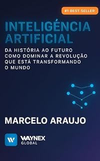 Livro Inteligência Artificial Da História ao Futuro: Como Dominar a Revolução que Está Transformando o Mundo