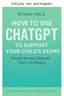 Livro Como usar o ChatGPT para ajudar seu filho a gabaritar as provas (Guias de tecnologia Ethan Vale)