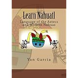 Learn Nahuatl: Language of the Aztecs and Modern Nahuas