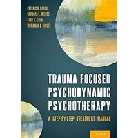 Trauma Focused Psychodynamic Psychotherapy: A Step-by-Step Treatment Manual