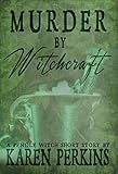 Murder by Witchcraft: A Pendle Witch Short Story (The Great Northern Witch Hunts Book 1) by Karen Perkins
