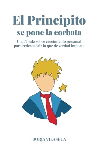 El principito se pone la corbata: Una fábula sobre crecimiento personal para redescubrir lo que de verdad importa (Spanish Edition)