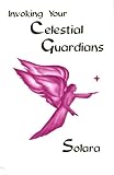 Invoking Your Celestial Guardians by 