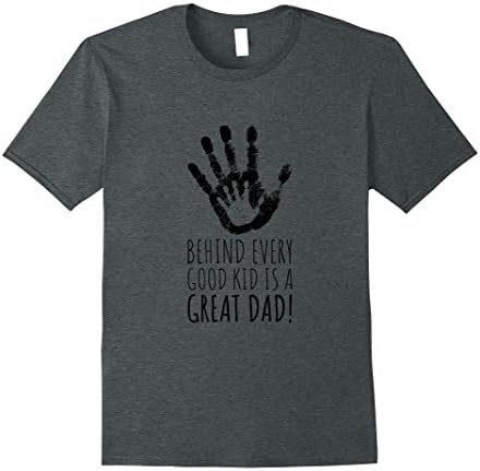 Mens Behind Every Good Kid Is A GREAT DAD Fathers day gift Shirt Large Dark Heather
