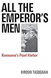All The Emperor's Men: Kurosawa's Pearl Harbor (Applause Books) by Hiroshi Tasogawa