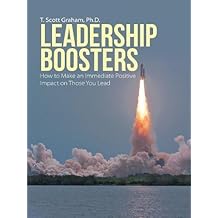 Leadership Boosters: How to Make an Immediate Positive Impact on Those You Lead