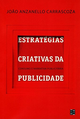 Estratégias Criativas da Publicidade. Consumo e Narrativa Publicitária ...