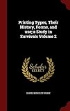 Printing Types, Their History, Forms, and use; a Study in Survivals Volume 2 by