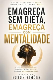 Livro EMAGREÇA SEM DIETA, EMAGREÇA COM MENTALIDADE: O plano neurocomportamental para perda de peso definitiva através da reprogramação mental