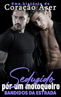 Livro Seduzido por um Motoqueiro: Bandidos da Estrada (Ficção gay) — Atração perigosa / Casal versátil