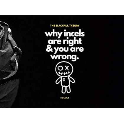 The Blackpill Theory: why incels are right & you are wrong. The Blackpill Theory: why incels are right & you are wrong.