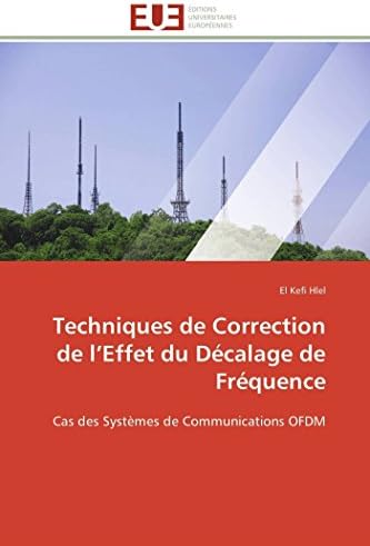 Techniques de Correction de l’Effet du Décalage de Fréquence: Cas des Systèmes de Communications OFDM (Omn.Univ.Europ.) (French Edition) (French) Paperback – October 13, 2011