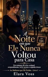Livro A Noite em que Ele Nunca Voltou para Casa: Um romance de crise conjugal, arrependimento, bebê secreto e segunda chance (As Mulheres que Ele Perdeu Livro 1)