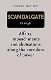 "Scandalgate - Affairs, Impeachments and Abdications Along the Corridors of Power (Pocket History)" av Ed Wright