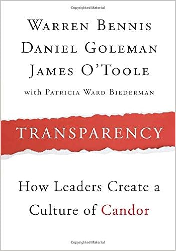 Transparency How Leaders Create A Culture Of Candor Bennis Warren Goleman Daniel O Toole James Biederman Patricia Ward 9781118771648 Amazon Com Books