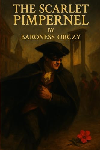 The Scarlet Pimpernel: Orczy, Baroness: Amazon.com: Books