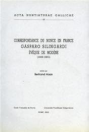 Correspondance du nonce en France Gasparo Silingardi...