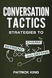 Conversation Tactics: Strategies to Charm, Befriend, and Defend