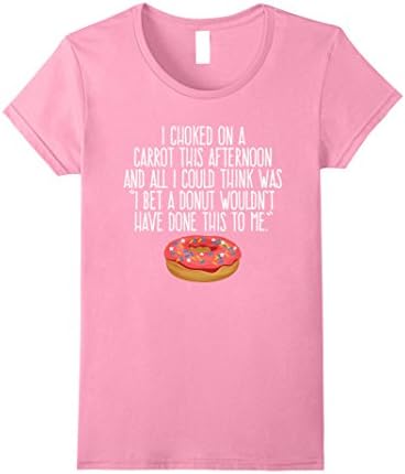 Womens Choked On Carrot Donut Wouldn't Have Done This T-Shirt XL Pink