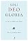 Livro Soli Deo Gloria: O Ser e Obras de Deus
