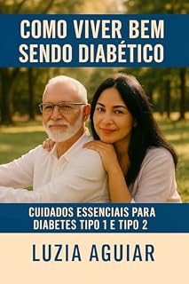 Livro Como Viver Bem Sendo Diabético : Cuidados essenciais para diabetes tipo 1 e tipo 2