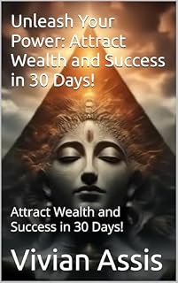 Livro Unleash Your Power: Attract Wealth and Success in 30 Days!: Attract Wealth and Success in 30 Days!