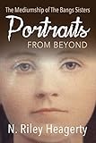 Portraits From Beyond: The Mediumship of the Bangs Sisters by 