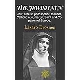 THE JEWISH NUN: Jew, atheist, philosopher, feminist, Catholic nun, martyr, Saint and Co- patron of Europe.