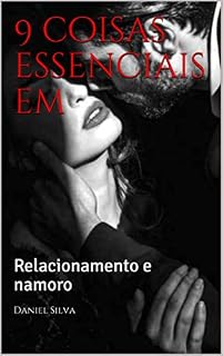 Livro 9 coisas essenciais em: Relacionamento e namoro
