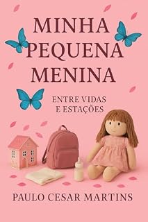 Livro MINHA PEQUENA MENINA: ENTRE VIDAS E ESTAÇÕES