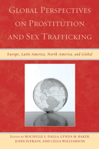 Global Perspectives on Prostitution and Sex Trafficking: Europe, Latin America, North America, and Global