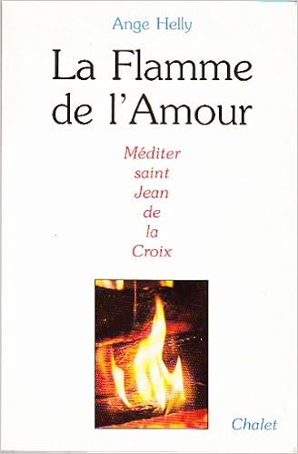 La Flamme De L Amour Mediter Saint Jean De La Croix Collection La Vie Spirituelle French Edition Helly Ange Amazon Com Books