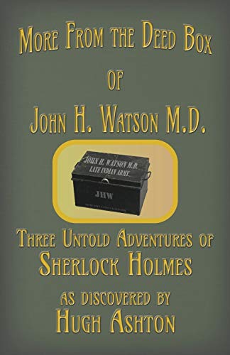 More from the Deed Box of John H. Watson M.D.: Three Untold Adventures of Sherl…