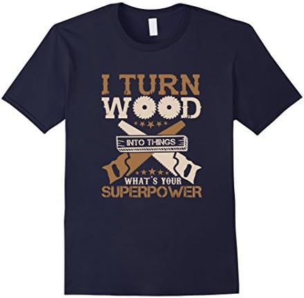 I Turn Wood into Things What's Your Superpower T-shirt