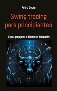 Livro Swing trading para principiantes: O seu guia para a liberdade financeira