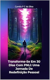 Livro Transforme-se em 30 Dias com PNL: Uma Jornada de Redefinição Pessoal