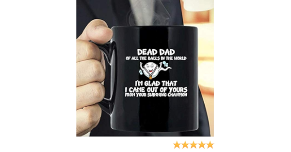 Amazon Com Dear Dad Of All The Balls In The World I M Glad That I Came Out Of Yours From Your Swimming Champion Mug Kitchen Dining