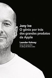 Livro Jony Ive: O gênio por trás dos grandes produtos da Apple
