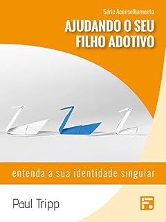 Livro Ajudando o seu filho adotivo: entenda a sua identidade singular (Série Aconselhamento Livro 7)