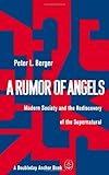 A Rumor of Angels: Modern Society and the Rediscovery of the Supernatural