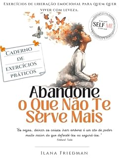Livro Abandone o que Não Te Serve Mais : Caderno de Exercícios Práticos para liberar Culpas, Ansiedade, Padrões Herdados e Recomeçar com Leveza (Self Me - A ... o olhar sobre si mesmo e auto-terapia.)